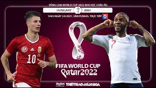 NHẬN ĐỊNH BÓNG ĐÁ | BĐTV trực tiếp bóng đá Hungary vs Anh | Vòng loại World Cup 2022 (1h45 ngày 3/9)