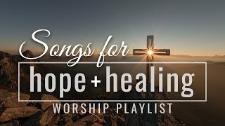 Songs for Hope and Healing Worship Songs Playlist