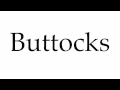 How to Pronounce Buttocks