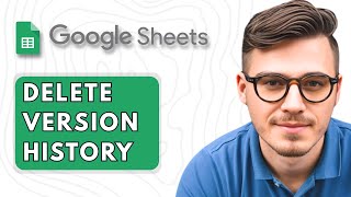 How To Delete Version History Google Sheets [2025 Guide]