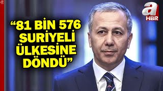 Bakan Yerlikaya Göç Kurulu Programı'nda konuştu: 81 bin 576 Suriyeli ülkesine döndü! | A Haber