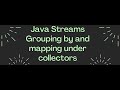 Java 8 Streams Collectors groupingBy and mapping use with example