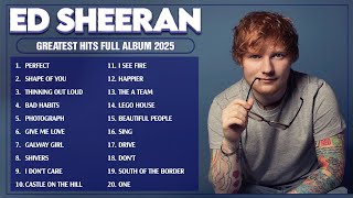 Ed Sheeran Greatest Hits Full Album 2025 - Ed Sheeran Best Songs 2025