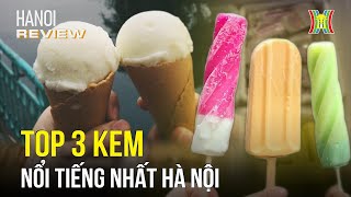 3 cửa hàng kem bình dân đi cùng năm tháng | Hanoi Review