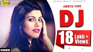 Amrita Virk ||  DJ ||  New Punjabi Song 2017 || Anand Music
