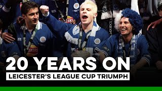 20 Years On: Leicester's League Cup Triumph