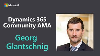 Dynamics 365 Community AMA (Ask Me Anything) with Georg Glantschnig