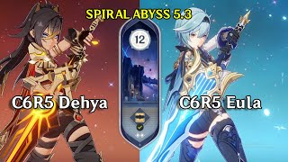 C6R5 Eula \u0026 C6R5 Dehya Clear the v5.3 Abyss Floor 12 [Genshin Impact]