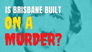 Is Brisbane built on a gruesome murder? - Brisbane Is Weird Podcast