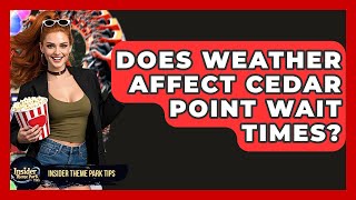 Does Weather Affect Cedar Point Wait Times? - Insider Theme Park Tips