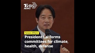 President Lai Ching-te forms committees for climate, health, defense