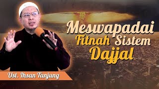 Ustadz Ihsan Tanjung - Mewaspadai Fitnah Sistem Dajjal