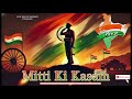 mitti ki kasam । desh bhakti song 2025। har kisi ki kahani। tiranga deshbhakti