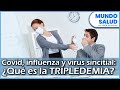 🔴😷¿Qué es la TRIPLEDEMIA?:  Covid, influenza y virus sincitial