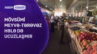 Mövsümi meyvə-tərəvəz hələ də ucuzlaşmır