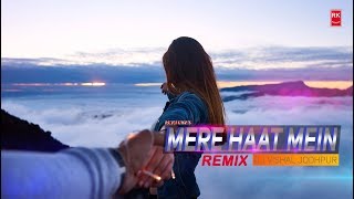Mere Haath Mein Remix - Fanna | Full Audio Song | DJ Vishal Jodhpur | RK MENIYA