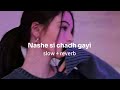 nashe si chadh gayi slowed and reverb song from befikre