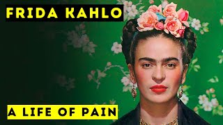 Frida Kahlo - A Life of Pain - Biographical Documentary