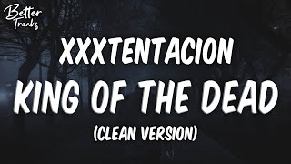 XXXTENTACION - King Of The Dead (Clean) 🔥 King Of The Dead Clean