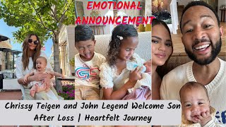Emotional Announcement: Chrissy Teigen and John Legend Welcome Son After Loss | Heartfelt Journey
