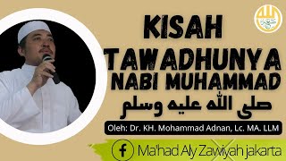 Kisah Tawadhunya Nabi Muhammed SAW ~ Dr. KH. Mohammad Adnan, Lc. MA. LL.M