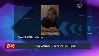 ȘTIRILE BIT TV - PAȘCANIUL ARE ARHITECT-ȘEF