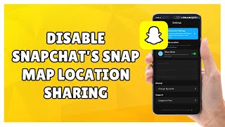 How to Disable Snapchat’s Snap Map Location Sharing