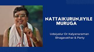 Nattaikurunjiyile Muruga | Dr UKB | Ragamalika | Udaiyalur Kalyanaraman Bhagavathar | Bhajan