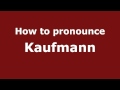 How to Pronounce Kaufmann - PronounceNames.com