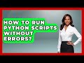 How To Run Python Scripts Without Errors? - Python Code School