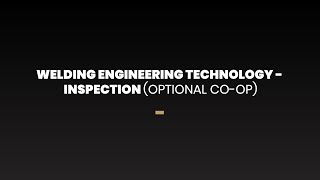 Welding Engineering Technology - Inspection (Optional Co op) (0043)