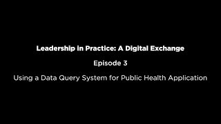 Using a Data Query System for Public Health Application: Episode 3 of Leadership in Practice Series