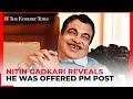 Nitin Gadkari reveals he was offered PM post: 'We will support you if you become Prime Minister…'