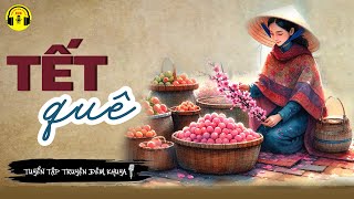 Truyện Ngắn Việt Nam Hay Không Thể Bỏ Lỡ - Tết Quê | RADIO Truyện Đêm Khuya