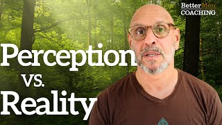 Perception vs. Reality: Is Your Reality Your Perception or Your Projection?