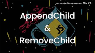 AppendChild() & RemoveChild() - Javascript: Manipulando a DOM #11