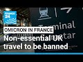 France to ban non-essential UK travel over Omicron case surge • FRANCE 24 English