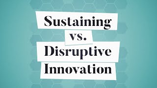 Sustaining vs. Disruptive Innovation