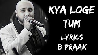 Meri Zindagi Se Jaane Ka Kya Loge Tum (Lyrics) - B Praak | Lyrics Tube