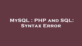 MySQL : PHP and SQL: Syntax Error
