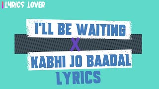 I'll Be Waiting X Kabhi Jo Baadal Full Video Song Lyrics | Arjun Feat. Arijit Singh l LYRICS LOVER