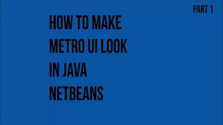 Java Netbeans Metro UI Design 2018 | Tutorial Part I