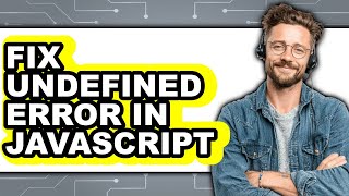 How to Fix Undefined Error in Javascript (only Way)