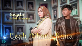 Usah Dikana Kana - Rayola Ft Pinki Prananda [Lirik Music] Dan Terjemahan