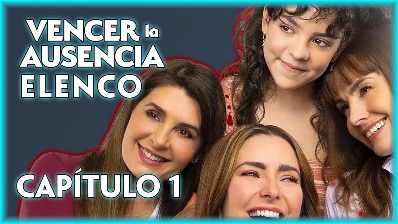 Vencer La Ausencia: Capítulo 1, Elenco Y Todo Sobre La Cuarta Entrega ...