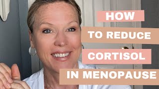 How to Lower Cortisol In Menopause: The connection between cortisol and menopause.