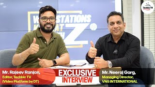 Exclusive Chat with Neeraj Garg, MD, VNS International