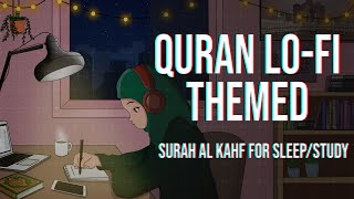 [Lofi theme] Quran for sleep/Study Session📚 - Surah Al Kahf - Relaxing Quran recitation