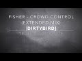 FISHER - CROWD CONTROL (EXTENDED MIX) [DIRTYBIRD]