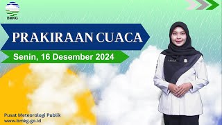 Prakiraan Cuaca Esok Hari, Senin , 16 Desember 2024.